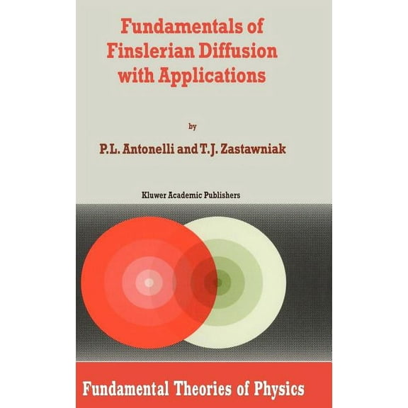 Fundamental Theories of Physics Fundamentals of Finslerian Diffusion with Applications, Book 101, (Hardcover)