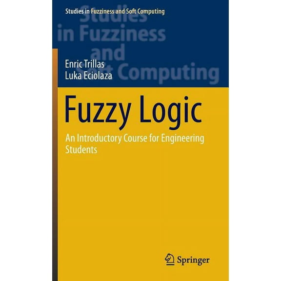Studies in Fuzziness and Soft Computing Fuzzy Logic: An Introductory Course for Engineering Students, Book 320, (Hardcover)