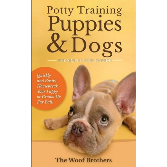 Potty Training Puppies & Dogs - The Simple Little Guide: Quickly and Easily Housebreak Your Puppy or Grown up Fur Ba, (Paperback)