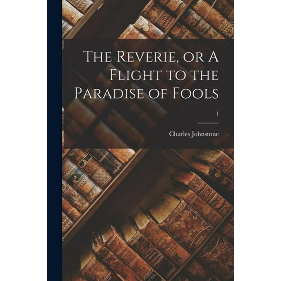 The Reverie, or A Flight to the Paradise of Fools; 1 (Paperback)