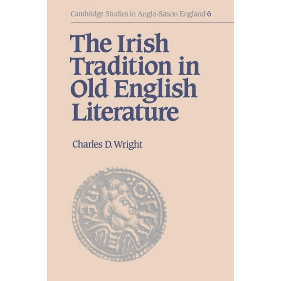 Cambridge Studies in Anglo-Saxon England The Irish Tradition in Old English Literature, Book 6, (Hardcover)