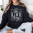 thumbnail image 3 of Inspirational Be Kind Always Sweatshirt, Unisex Positive Message Sweater, Comfy Casual Pullover, Motivational Clothing Gift, 3 of 11