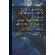 G. Little & Co., Fishing Rod & Tackle Manufacturers and Fly Dressers (Paperback)