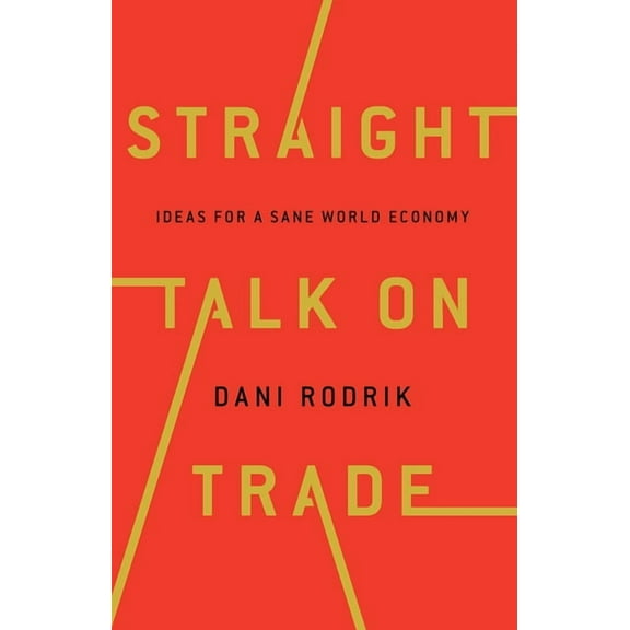Straight Talk on Trade: Ideas for a Sane World Economy, (Hardcover)