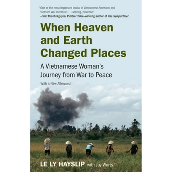 Pre-Owned When Heaven and Earth Changed Places: A Vietnamese Woman's Journey from War to Peace (Paperback 9780525431848) by Le Ly Hayslip, Jay Wurts
