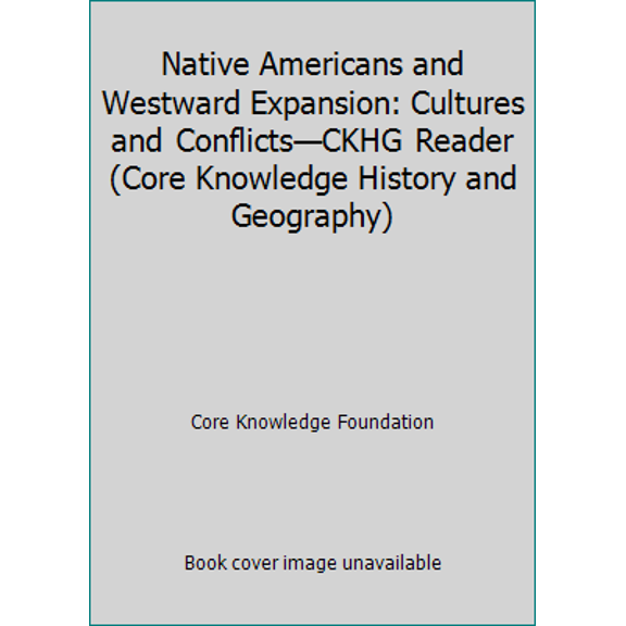 Pre-Owned Native Americans and Westward Expansion: Cultures and ConflictsCKHG Reader (Core Knowledge History and Geography) (Paperback) 1683803108 9781683803102