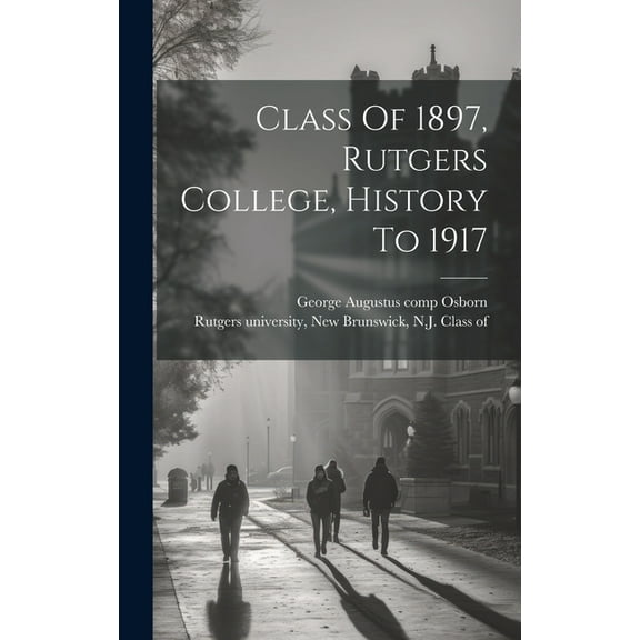 Class Of 1897, Rutgers College, History To 1917, (Hardcover)