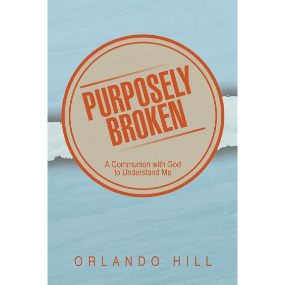 Purposely Broken: A Communion with God to Understand Me