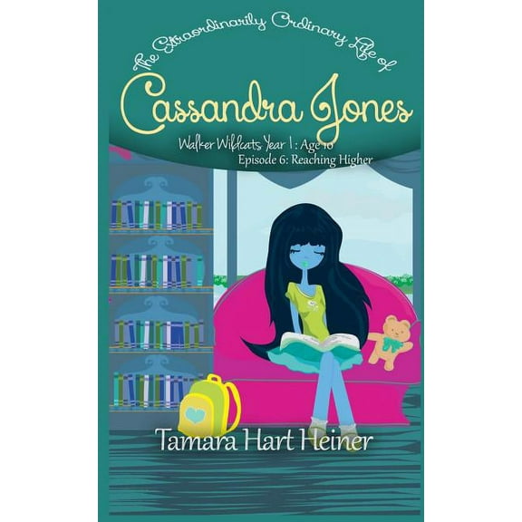 Walker Wildcats Year 1: Age 10: Episode 6: Reaching Higher: The Extraordinarily Ordinary Life of Cassandra Jones (Series #6) (Paperback)