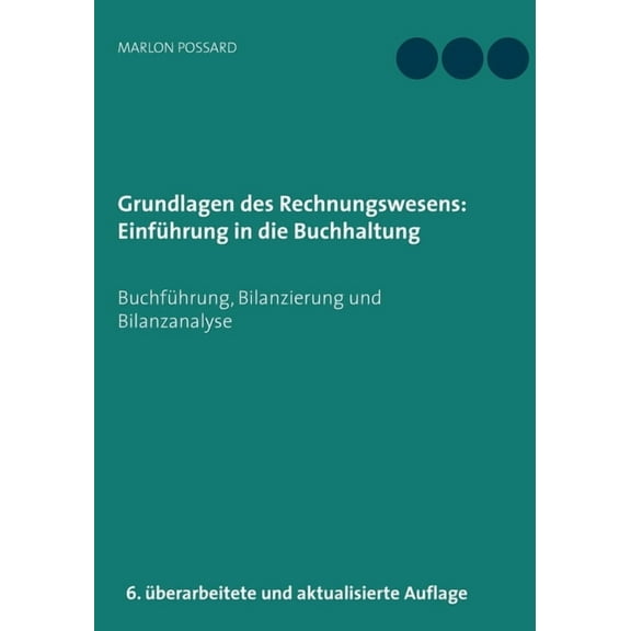 Grundlagen des Rechnungswesens: Einführung in die Buchhaltung: Buchführung, Bilanzierung und Bilanzanalyse, 6. überarbei, (Paperback)
