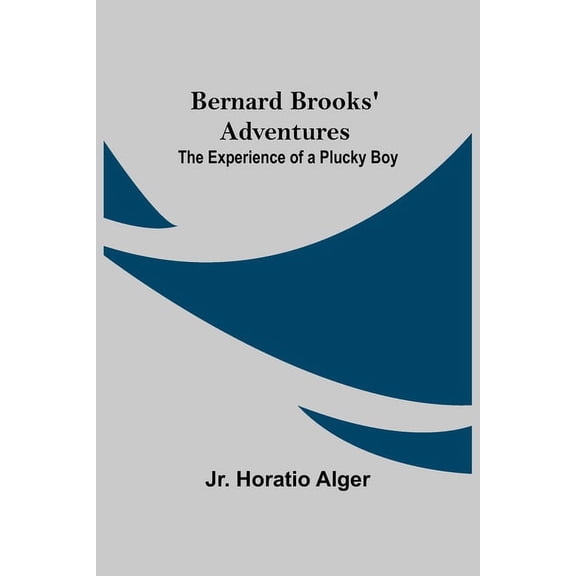 Bernard Brooks' Adventures: The Experience Of A Plucky Boy, (Paperback)