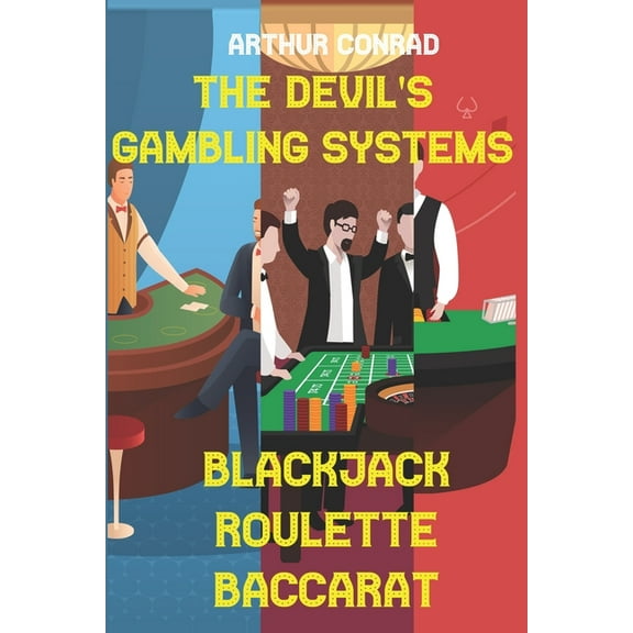 The Devil's Gambling Systems: the Real Strategies of Beating the Casino by Breaking Blackjack, Defying Roulette and Acei, (Paperback)
