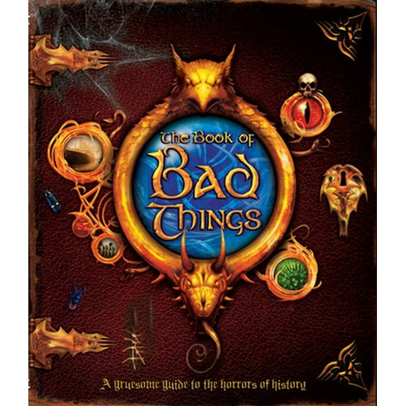Pre-Owned The Book of Bad Things: A sinister guide to history's dark side (Hardcover) 0753464640 9780753464649