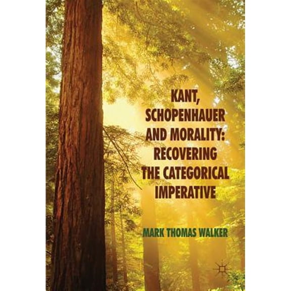Pre-Owned Kant, Schopenhauer and Morality: Recovering the Categorical Imperative, (Hardcover)