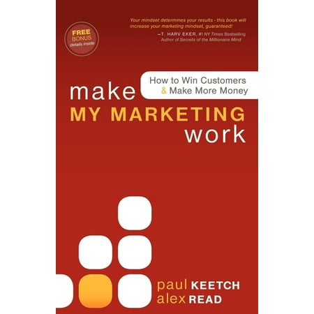 Make My Marketing Work : How to Win Customers & Make More Money (Paperback)