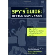 The Spy's Guide: Office Espionage : How to Bug a Meeting, Boody-Trap Your Briefcase, Infiltrate the Competition, and More (Paperback)