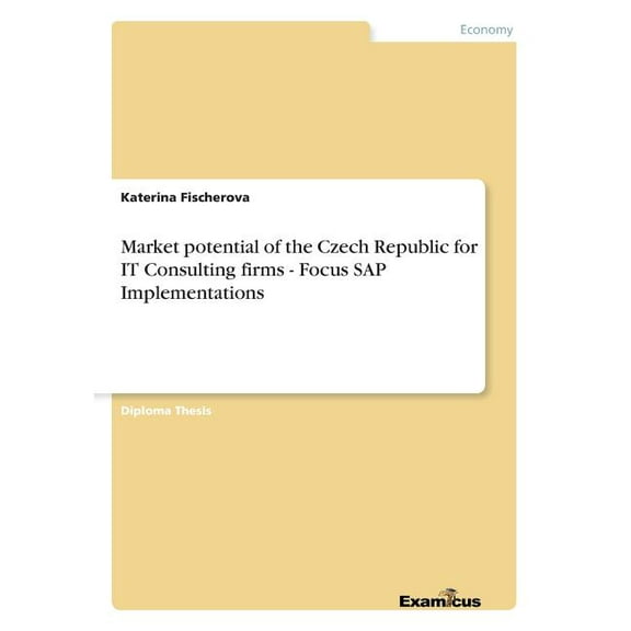 Market potential of the Czech Republic for IT Consulting firms - Focus SAP Implementations, (Paperback)