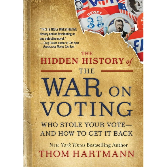 Hidden History of the War on Voting : Who Stole Your Vote and How to Get It Back