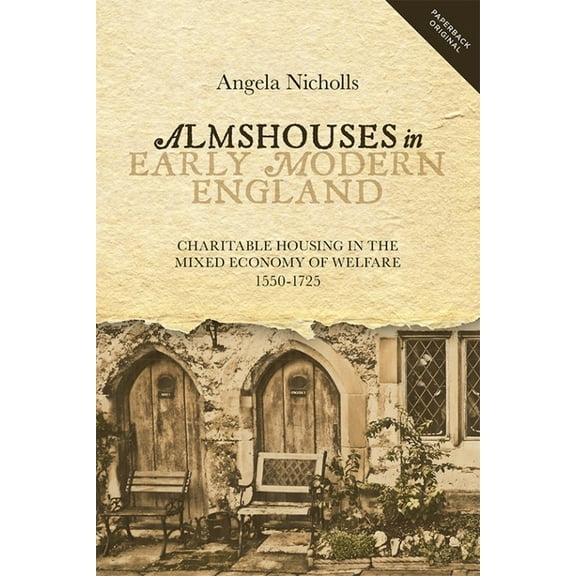 People, Markets, Goods: Economies and So Almshouses in Early Modern England: Charitable Housing in the Mixed Economy of Welfare, 1550-1725, Book 8, (Paperback)