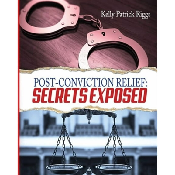 Post-Conviction Relief: Secrets Exposed (Paperback)