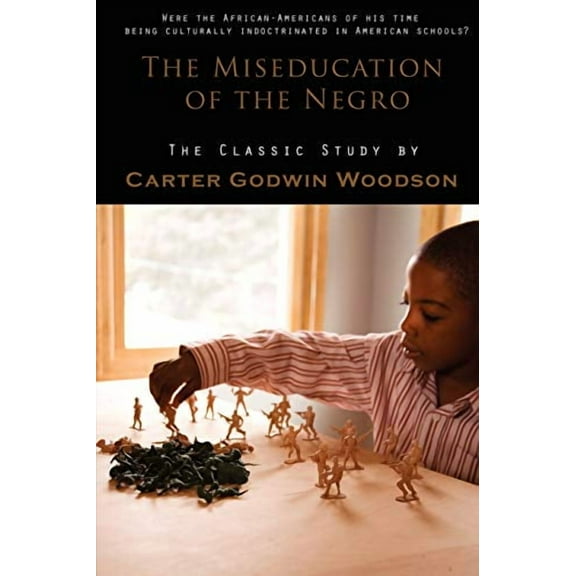 The Miseducation of the Negro -- Carter Godwin Woodson