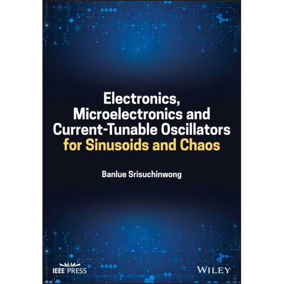 Electronics, Microelectronics and Current-Tunable Oscillators for Sinusoids and Chaos, (Hardcover)
