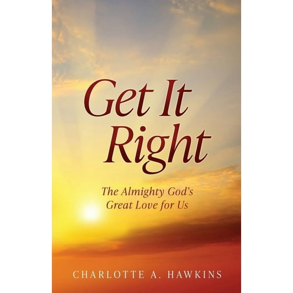 Get It Right: The Almighty God's Great Love for Us, (Paperback)