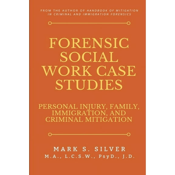 Forensic Social Work Case Studies: Personal Injury, Family, Immigration, and Criminal Mitigation, (Paperback)