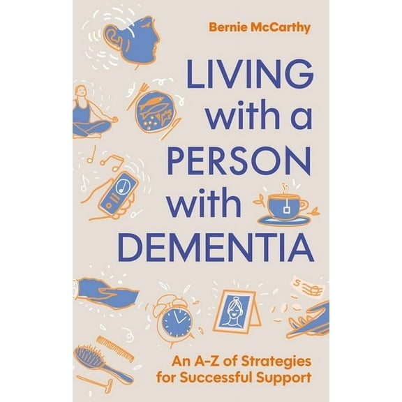 Living with a Person with Dementia: An A-Z of Strategies for Successful Support, (Paperback)