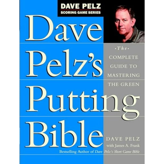 Pre-Owned Dave Pelz's Putting Bible: The Complete Guide to Mastering the Green (Hardcover) 0385500246 9780385500241