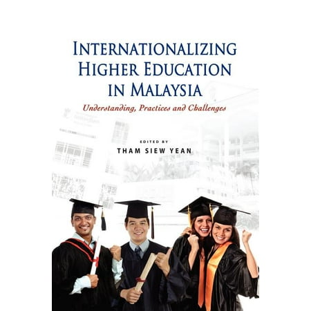 Internationalizing Higher Education in Malaysia : Understanding, Practices and Challenges (Paperback)