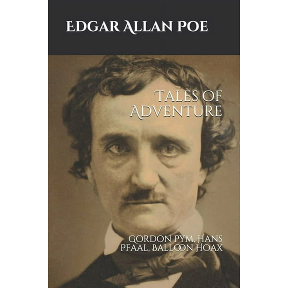 Tales of Adventure: Gordon Pym, Hans Pfaal, Balloon Hoax, (Paperback)