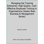Managing the Training Enterprise: High-Quality, Cost-Effective Employee Training in Organizations (Jossey Bass Business & Management Series) [Hardcover - Used]