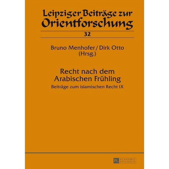 Leipziger Beiträge Zur Orientforschung Recht nach dem Arabischen Fruehling: Beitraege zum islamischen Recht IX, Book 32, (Hardcover)