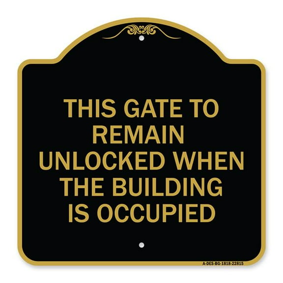 SignMission A-DES-BG-1818-22815 18 x 18 in. Designer Series Sign - This Gate to Remain Unlocked When the Building is Occupied, Black & Gold