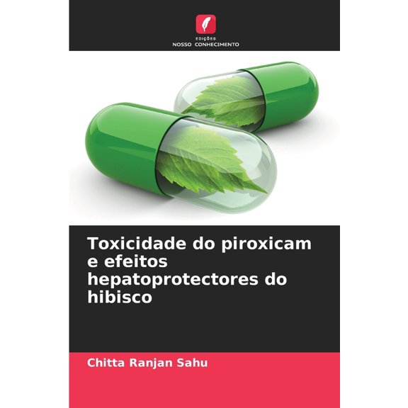 Toxicidade do piroxicam e efeitos hepatoprotectores do hibisco, (Paperback)