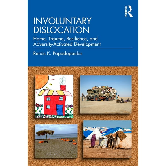 Involuntary Dislocation: Home, Trauma, Resilience, and Adversity-Activated Development, (Paperback)