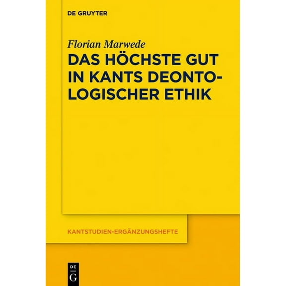 Kantstudien-ErgÃ¤nzungshefte Das hÃ¶chste Gut in Kants deontologischer Ethik, Book 206, (Hardcover)