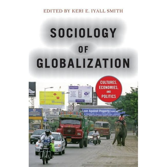 Sociology of Globalization: Cultures, Economies, and Politics, (Paperback)