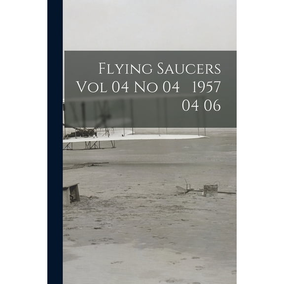 Flying Saucers Vol 04 No 04 1957 04 06, (Paperback)