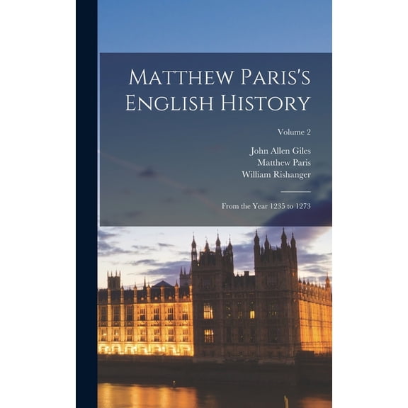 Matthew Paris's English History: From the Year 1235 to 1273; Volume 2, (Hardcover)
