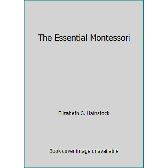 Pre-Owned The Essential Montessori by Elizabeth G. Hainstock (Paperback), English