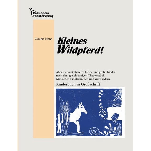 Kleines Wildpferd!: Abenteuermärchen für kleine und groÃe Kinder nach dem gleichnamigen Theaterstück. Mit sieben Linolsc, (Paperback)