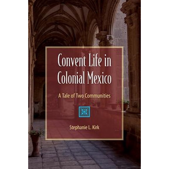 Pre-Owned Convent Life in Colonial Mexico: A Tale of Two Communities, (Paperback)