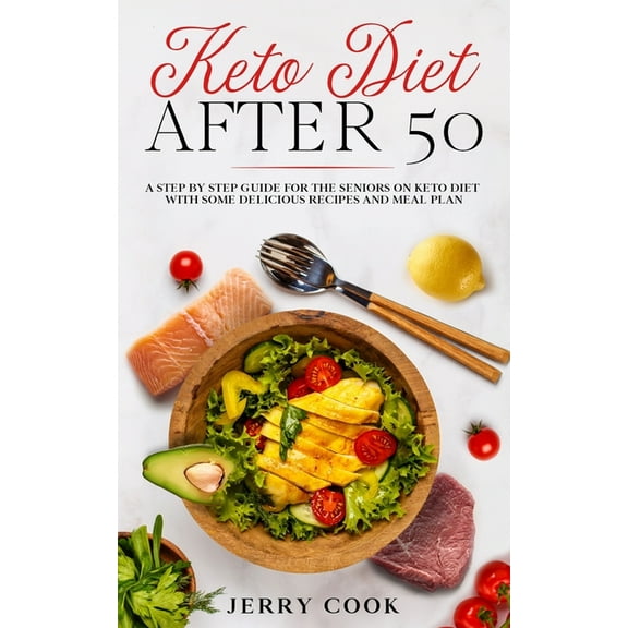 Keto Diet After 50: The complete Guide to Ketogenic Diet with 50 Easy and Delicious Recipes Designed Specifically for Women and Men Over 50, Including 14-Day Meal Plan., (Paperback)