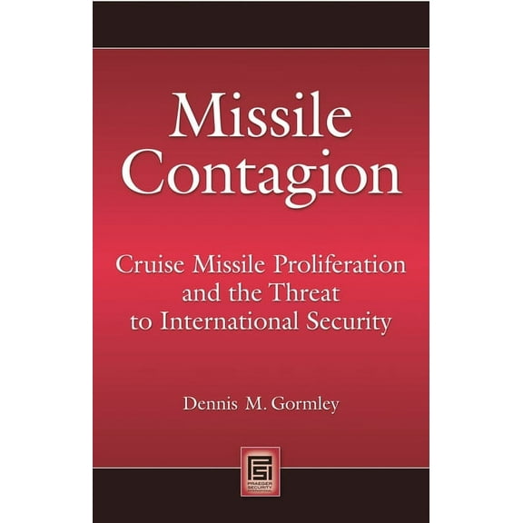 Praeger Security International Missile Contagion: Cruise Missile Proliferation and the Threat to International Security, (Hardcover)