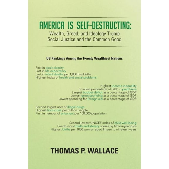 America Is Self-destructing : Wealth, Greed, and Ideology Trump Common Cause and Social Justice