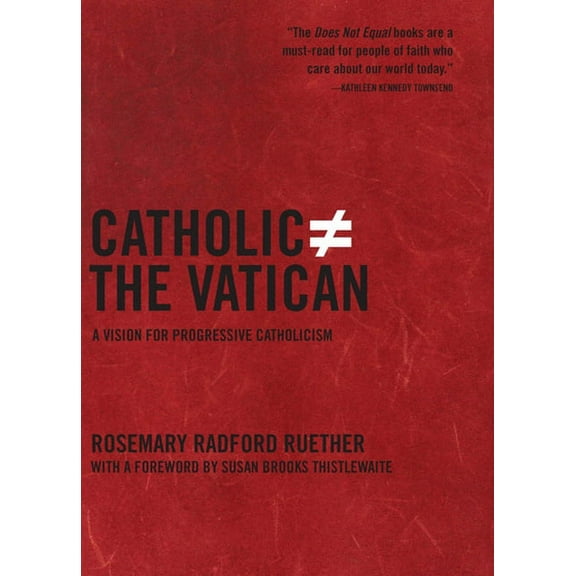 Does Not Equal Catholic Does Not Equal the Vatican: A Vision for Progressive Catholicism, (Hardcover)
