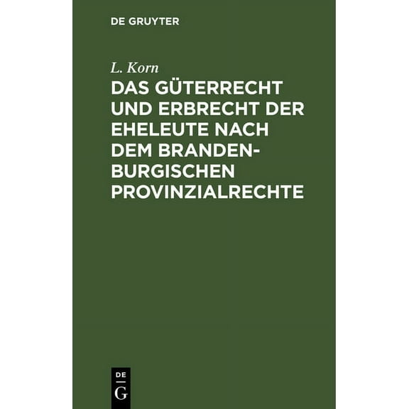 Das Güterrecht Und Erbrecht Der Eheleute Nach Dem Brandenburgischen Provinzialrechte, (Hardcover)