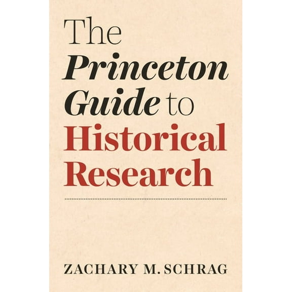 Skills for Scholars The Princeton Guide to Historical Research, Book 20, (Paperback)
